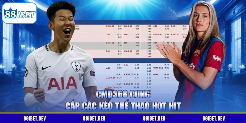 CMD368 cung cấp các kèo thể thao hot hit 